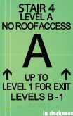 A photoluminescent stairwell sign glowing green in darkness: "STAIR 4, LEVEL A, NO ROOF ACCESS", a large A, and "UP TO LEVEL 1 FOR EXIT, LEVELS B-1"